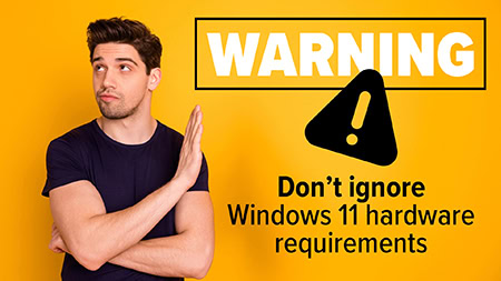 Warning: Don’t ignore hardware requirements for Windows 11