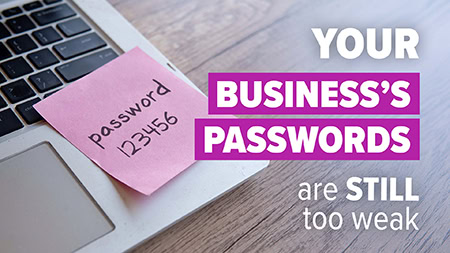 Your business’s passwords are still too weak